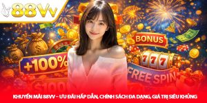 Khuyến Mãi 88VV – Ưu Đãi Hấp Dẫn, Chính Sách Đa Dạng, Giá Trị Siêu Khủng