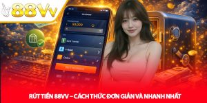Rút Tiền 88VV – Cách Thức Đơn Giản Và Nhanh Nhất
