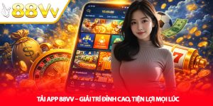 Tải App 88VV – Giải Trí Đỉnh Cao, Tiện Lợi Mọi Lúc